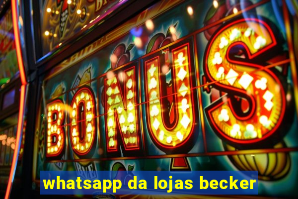 whatsapp da lojas becker